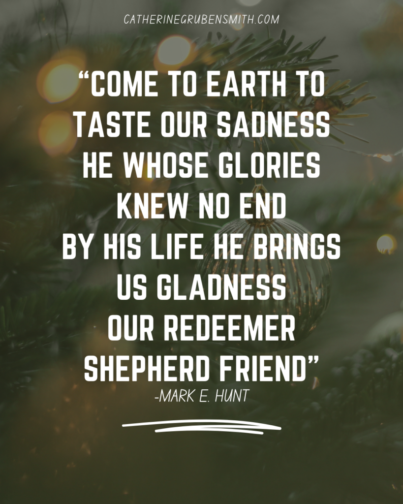 Come to earth to taste our sadness He whose glories knew no end By his life he brings us gladness Our Redeemer Shepherd Friend